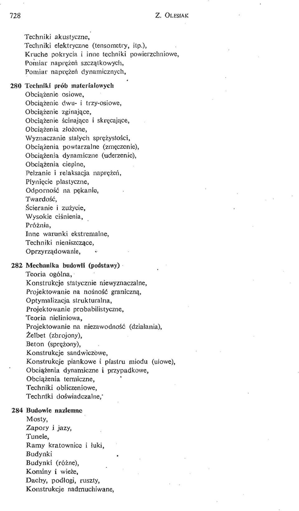 osiowc, Obcią ż eni e zginają ce, Obcią ż eni e ś cinają ce i skrę cają ce, Obcią ż eni a złoż one, Wyznaczanie stałych sprę ż ystoś, ci Obcią ż eni a powtarzalne (zmę czenie), Obcią ż eni a