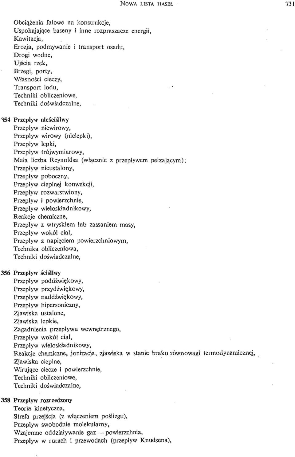 pełzają cym); Przepływ nieustalony, Przepływ poboczny, Przepływ cieplnej konwekcji, Przepływ rozwarstwiony, Przepływ i powierzchnie, Przepływ wieloskładnikowy, Reakcje chemiczne, Przepływ z wtryskiem
