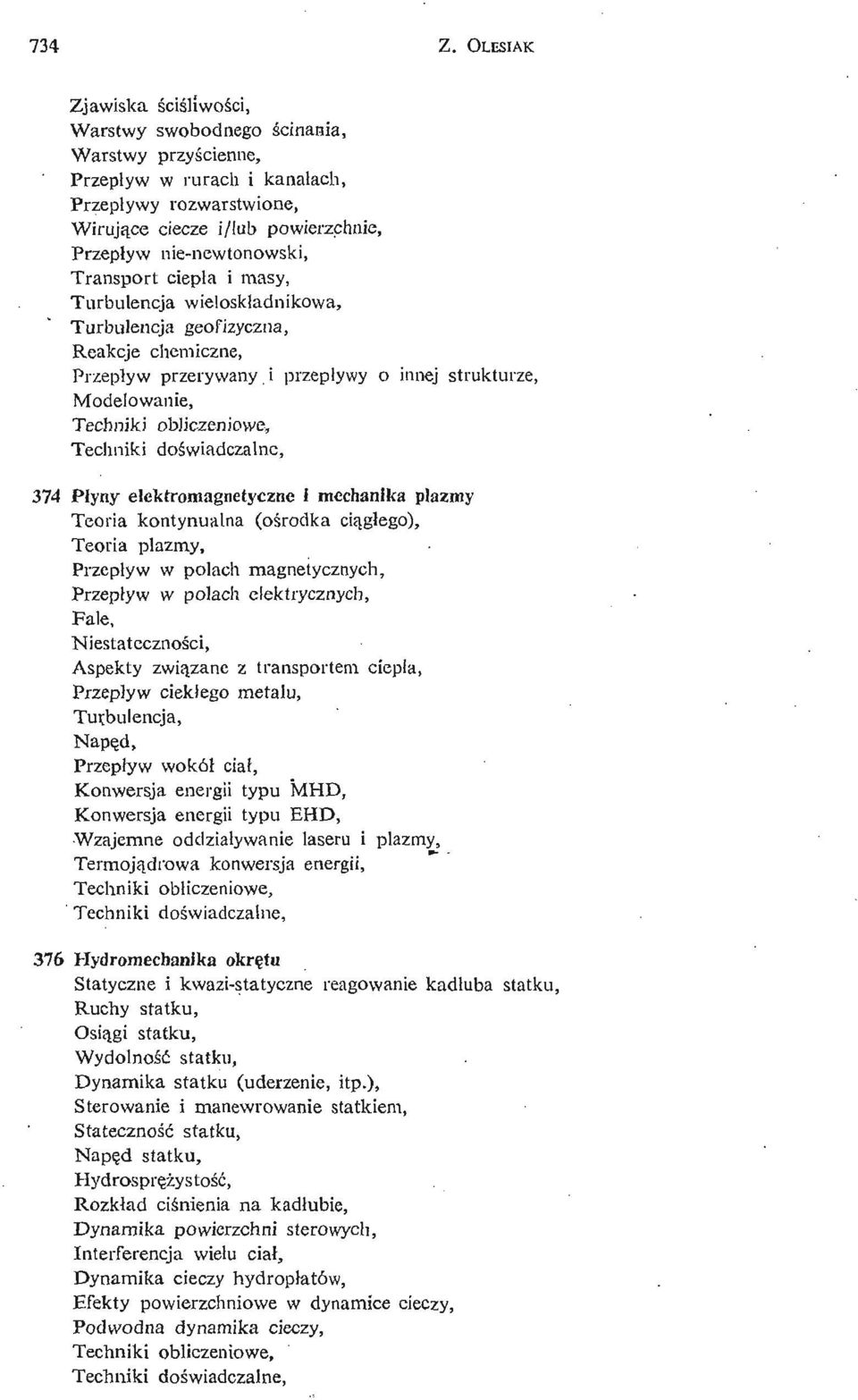 newtonowski, Transport ciepł a i masy, Turbulencja wieloskładnikowa, Turbulencja geofizyczna, Reakcje chemiczne, Przepł yw przerywany i przepływy o innej strukturze, Modelowanie, 374 Płyny