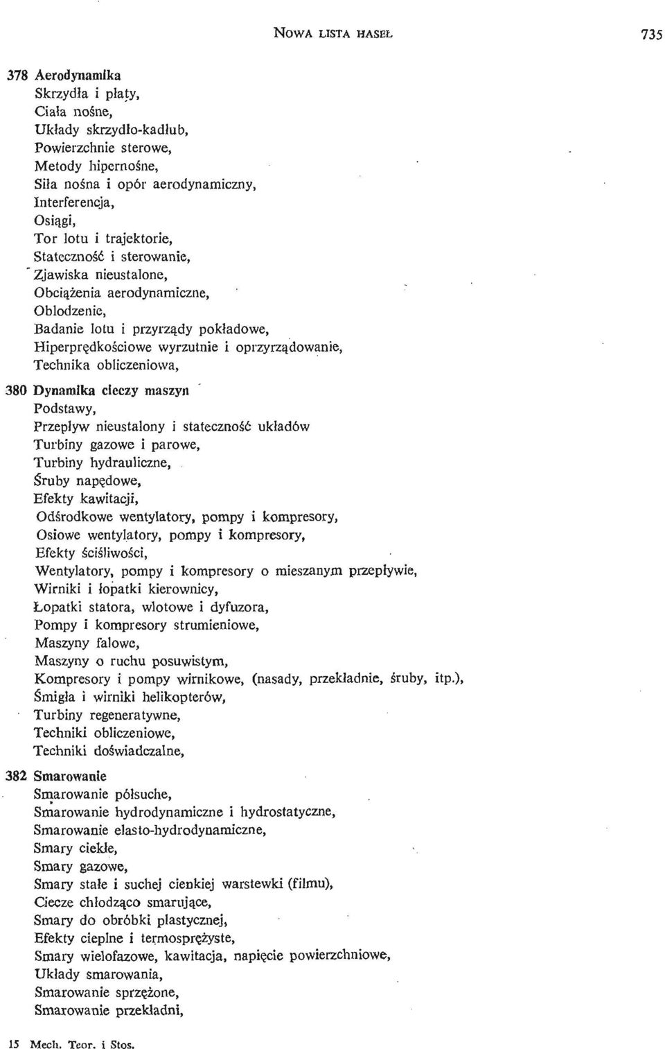 Technika obliczeniowa, 380 Dynamika cieczy maszyn Podstawy, Przepływ nieustalony i stateczność ukł adów Turbiny gazowe i parowe, Turbiny hydrauliczne, Ś ruby napę dowe, Efekty kawitacji, Odś rodkowe