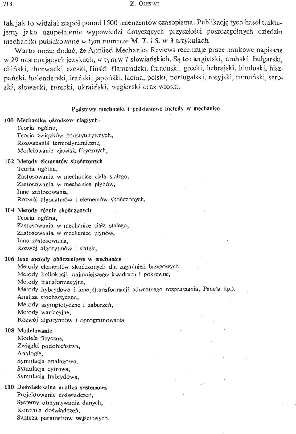 Warto może dodać, że Applied Mechanics Reviews recenzuje prace naukowe napisane w 29 nastę pują cych ję zykach, w tym w 7 sł owiań skich.