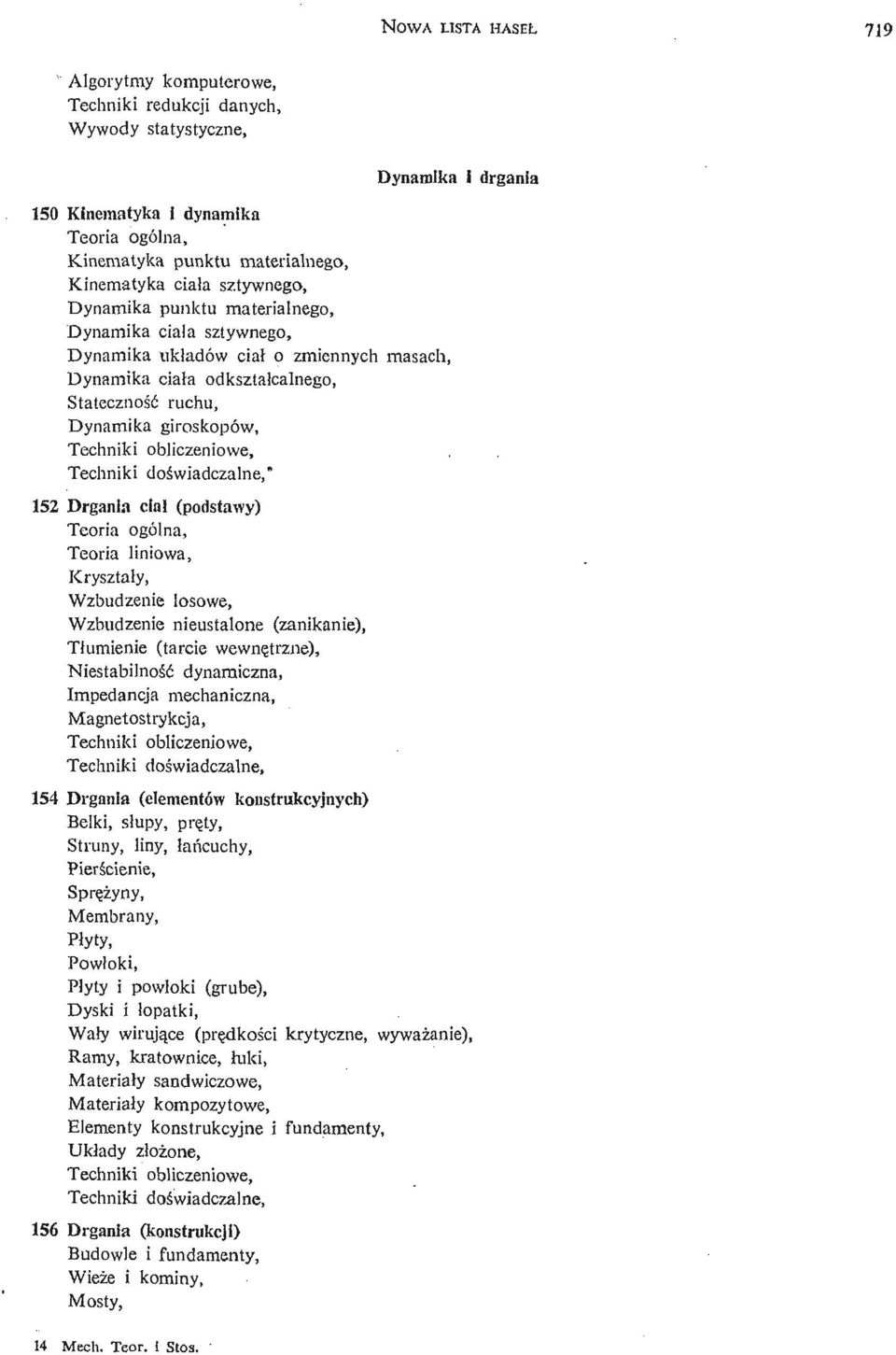 liniowa, Kryształy, Wzbudzenie losowe, Wzbudzenie nieustalone (zanikanie), Tłumienie (tarcie wewnę trzne), Niestabilność dynamiczna, Impedancja mechaniczna, Magnetostrykcja, Dynamika i drgania 154
