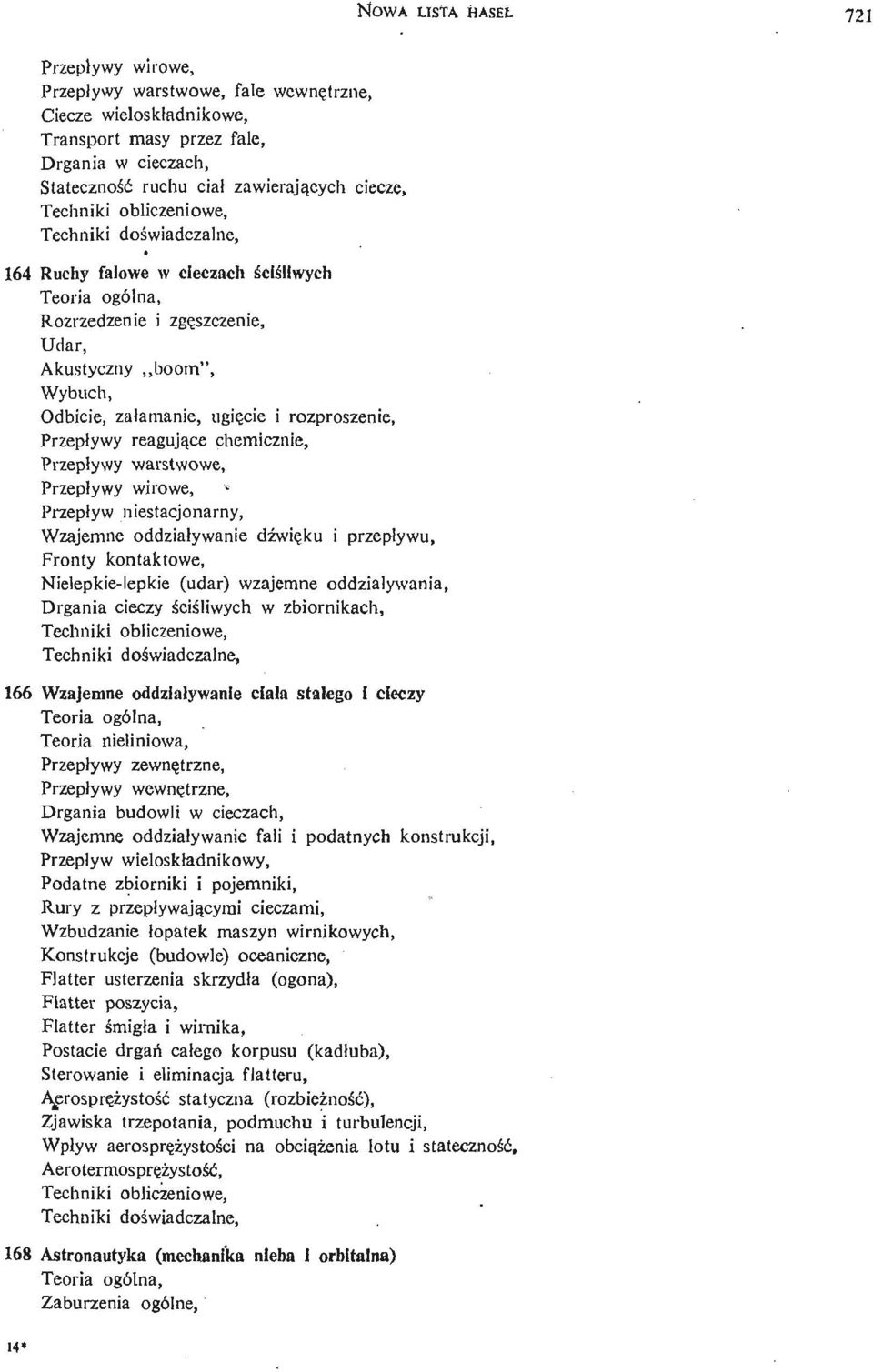 Przepływy wirowe, ' Przepływ niestacjonarny, Wzajemne oddziaływanie dź wię ku i przepływu, Fronty kontaktowe, Nielepkie- lepkie (udar) wzajemne oddział ywania, Drgania cieczy ś ciś liwyc h w