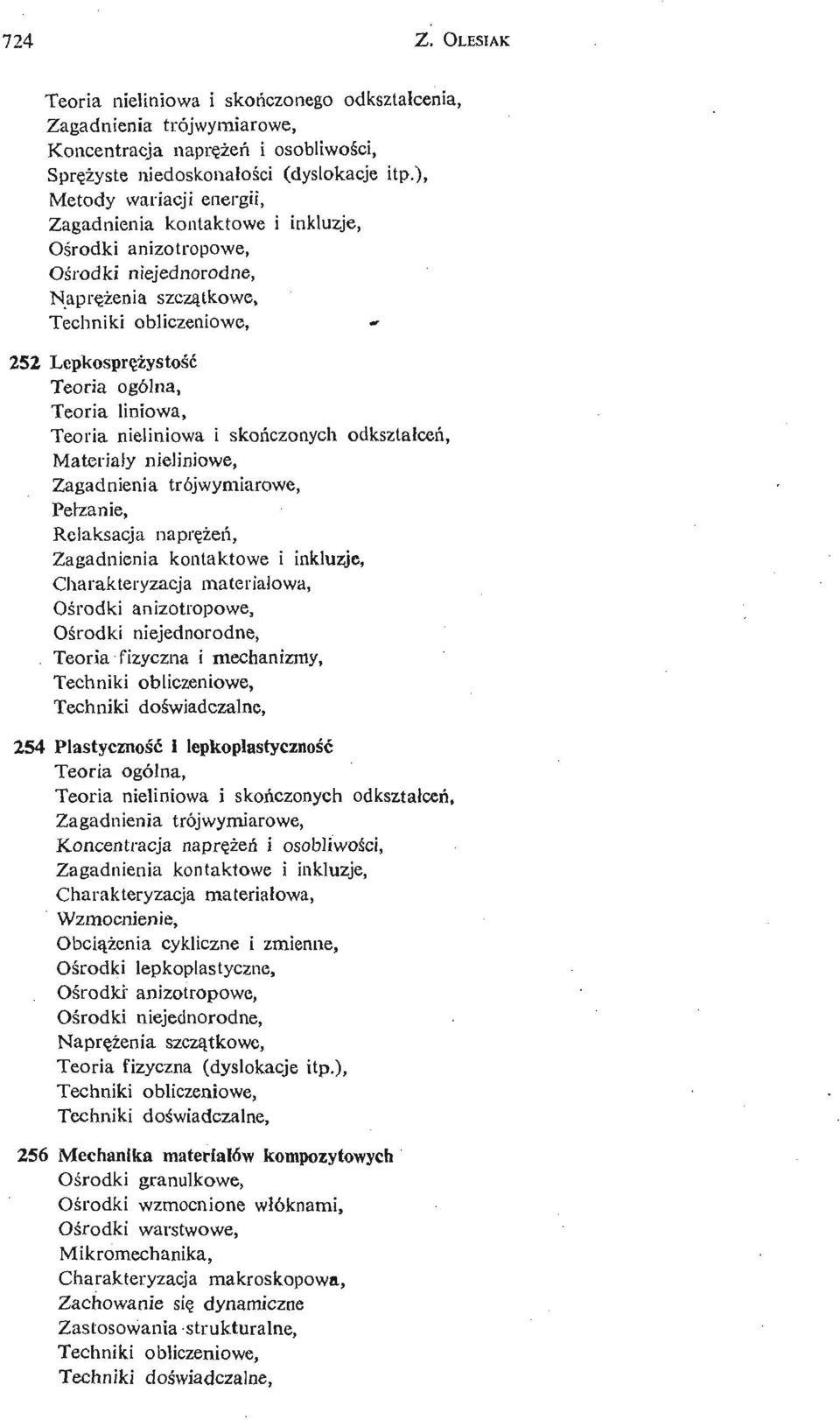 skoń czonych odkształ ceń, Materiaiy nieliniowe, Zagadnienia trójwymiarowe, Peł zanie, Relaksacja naprę ż eń, Zagadnienia kontaktowe i inkluzje, Charakteryzacja materiałowa, Oś rodki anizotropowe, Oś