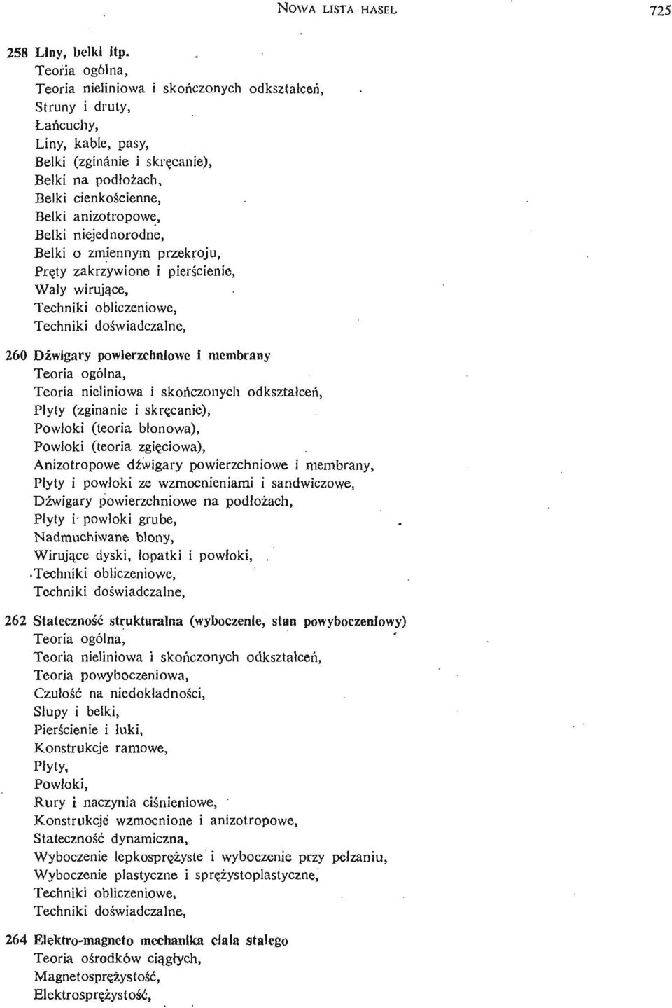 niejednorodne, Belki o zmiennym przekroju, Prę ty zakrzywione i pierś cienie, Wały wirują ce, 260 Dź wigary powierzchniowe i membrany Teoria nieliniowa i skoń czonych odkształceń, Płyty (zginanie i