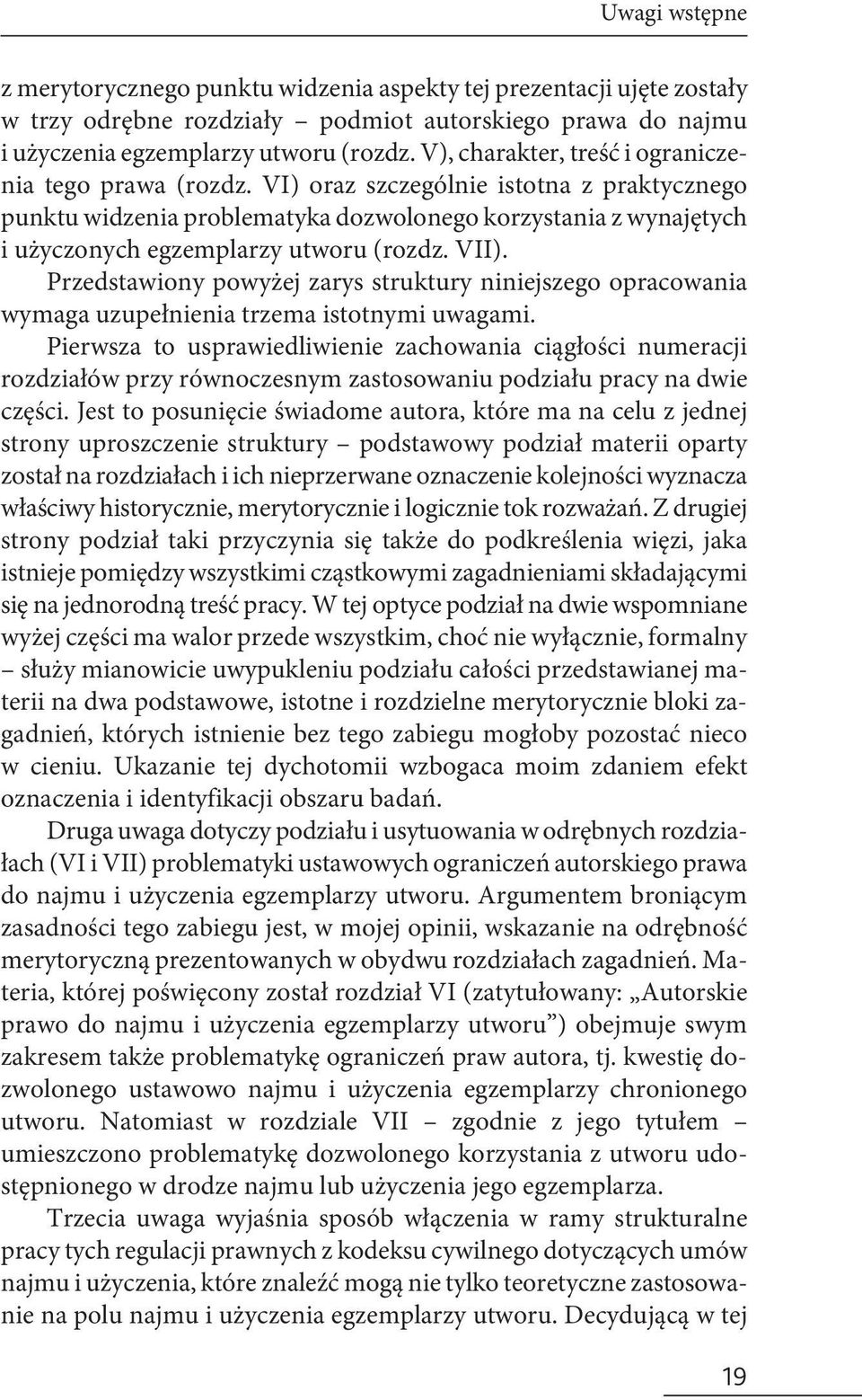 VI) oraz szczególnie istotna z praktycznego punktu widzenia problematyka dozwolonego korzystania z wynajętych i użyczonych egzemplarzy utworu (rozdz. VII).