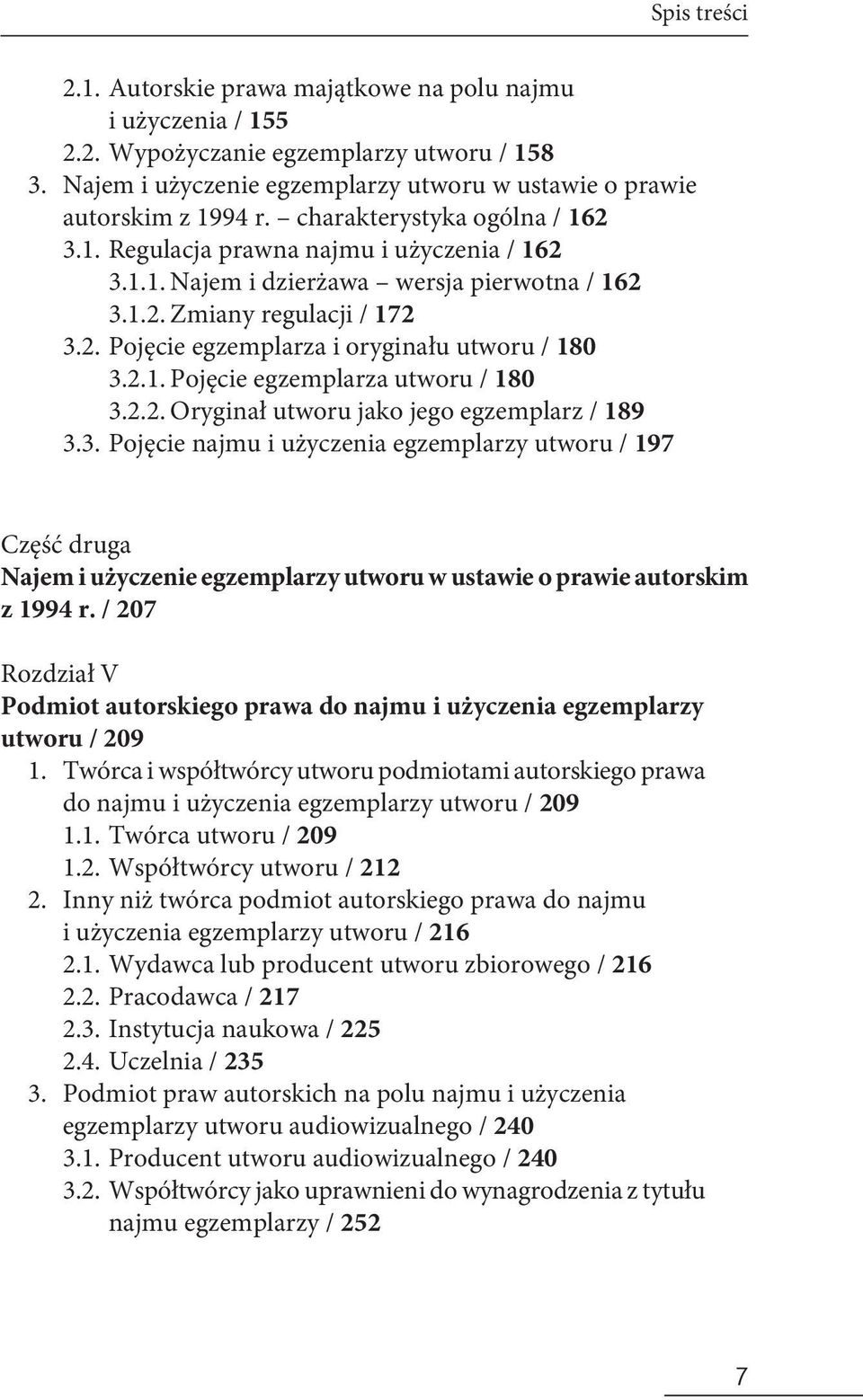2.1. Pojęcie egzemplarza utworu / 180 3.2.2. Oryginał utworu jako jego egzemplarz / 189 3.3. Pojęcie najmu i użyczenia egzemplarzy utworu / 197 Część druga Najem i użyczenie egzemplarzy utworu w ustawie o prawie autorskim z 1994 r.