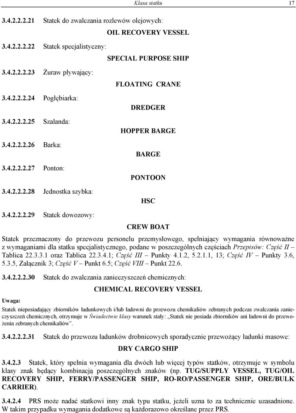 przewozu personelu przemysłowego, spełniający wymagania równoważne z wymaganiami dla statku specjalistycznego, podane w poszczególnych częściach Przepisów: Część II Tablica 22.3.3.1 oraz Tablica 22.3.4.