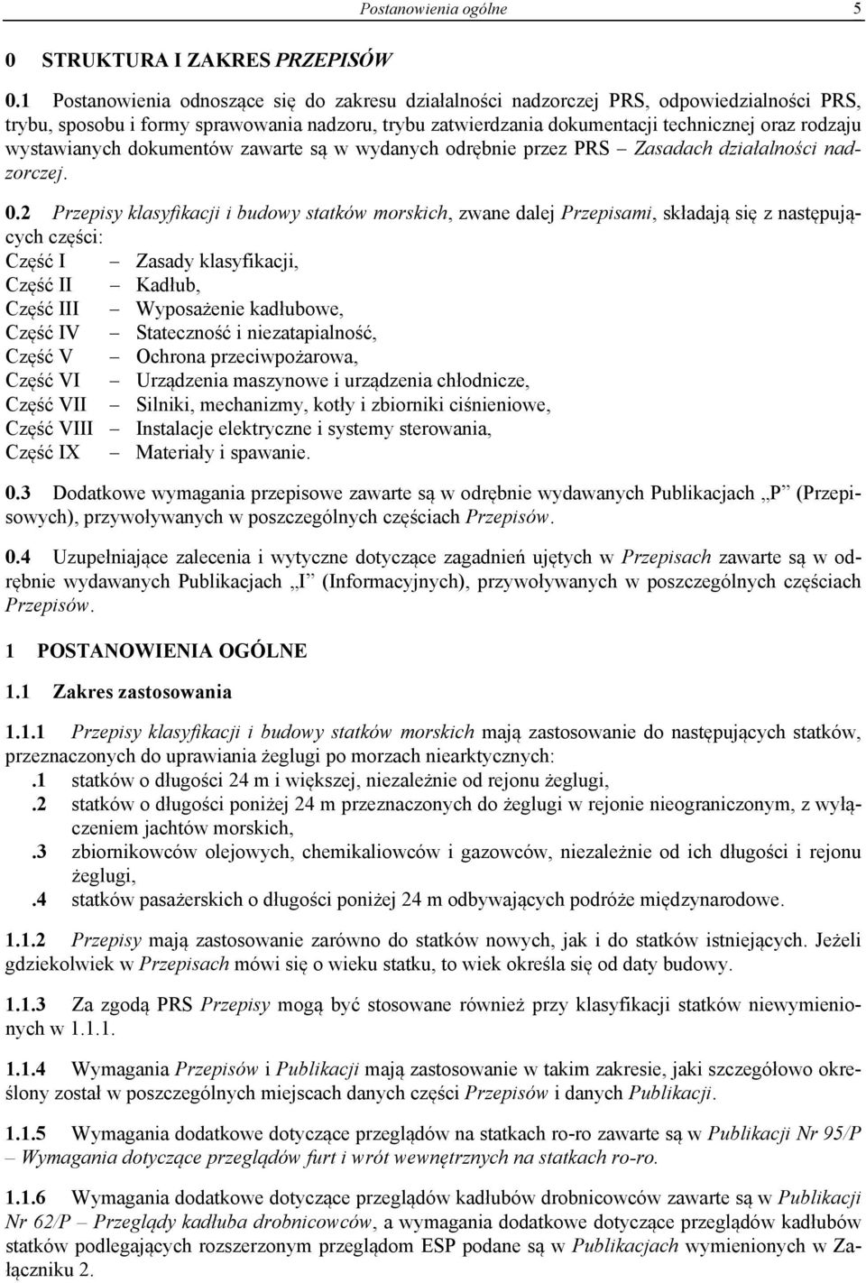 wystawianych dokumentów zawarte są w wydanych odrębnie przez PRS Zasadach działalności nadzorczej. 0.