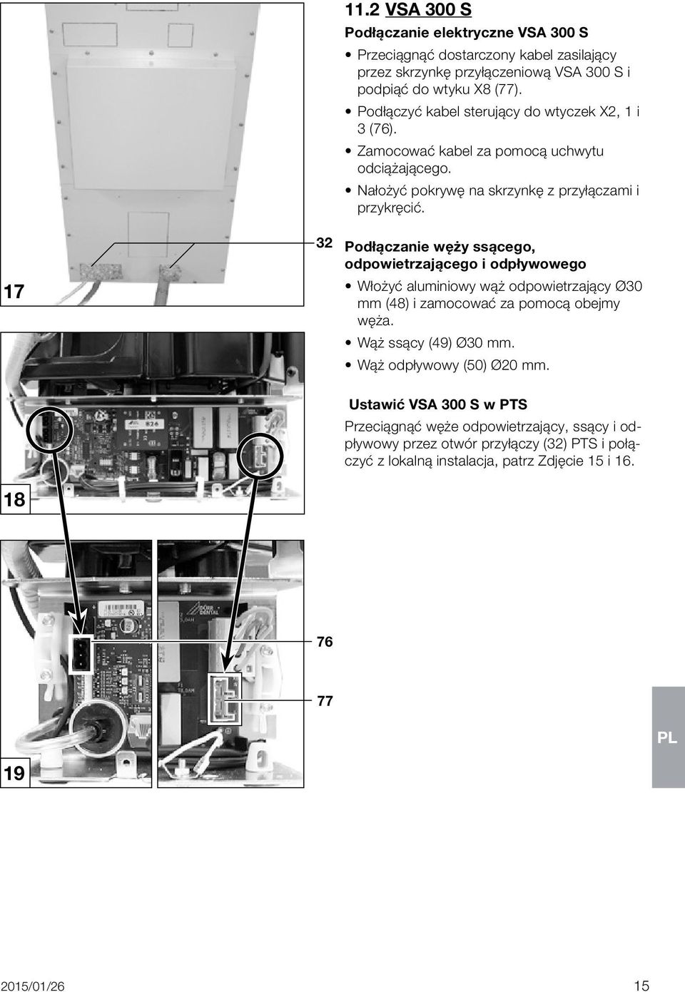 Podłączanie węży ssącego, odpowietrzającego i odpływowego Włożyć aluminiowy wąż odpowietrzający Ø30 mm (48) i zamocować za pomocą obejmy węża. Wąż ssący (49) Ø30 mm.
