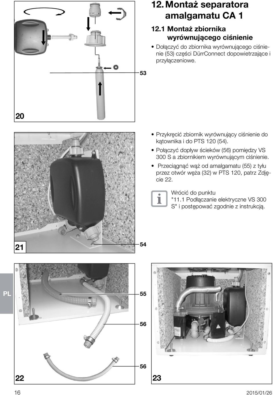 przyłączeniowe. 53 20 Przykręcić zbiornik wyrównujący ciśnienie do kątownika i do PTS 120 (54).