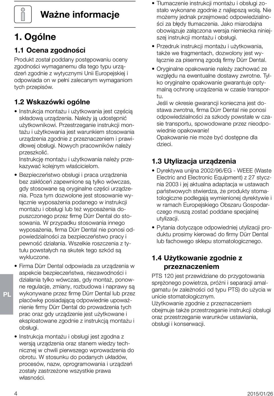przepisów. 1.2 Wskazówki ogólne Instrukcja montażu i użytkowania jest częścią składową urządzenia. Należy ją udostępnić użytkownikowi.