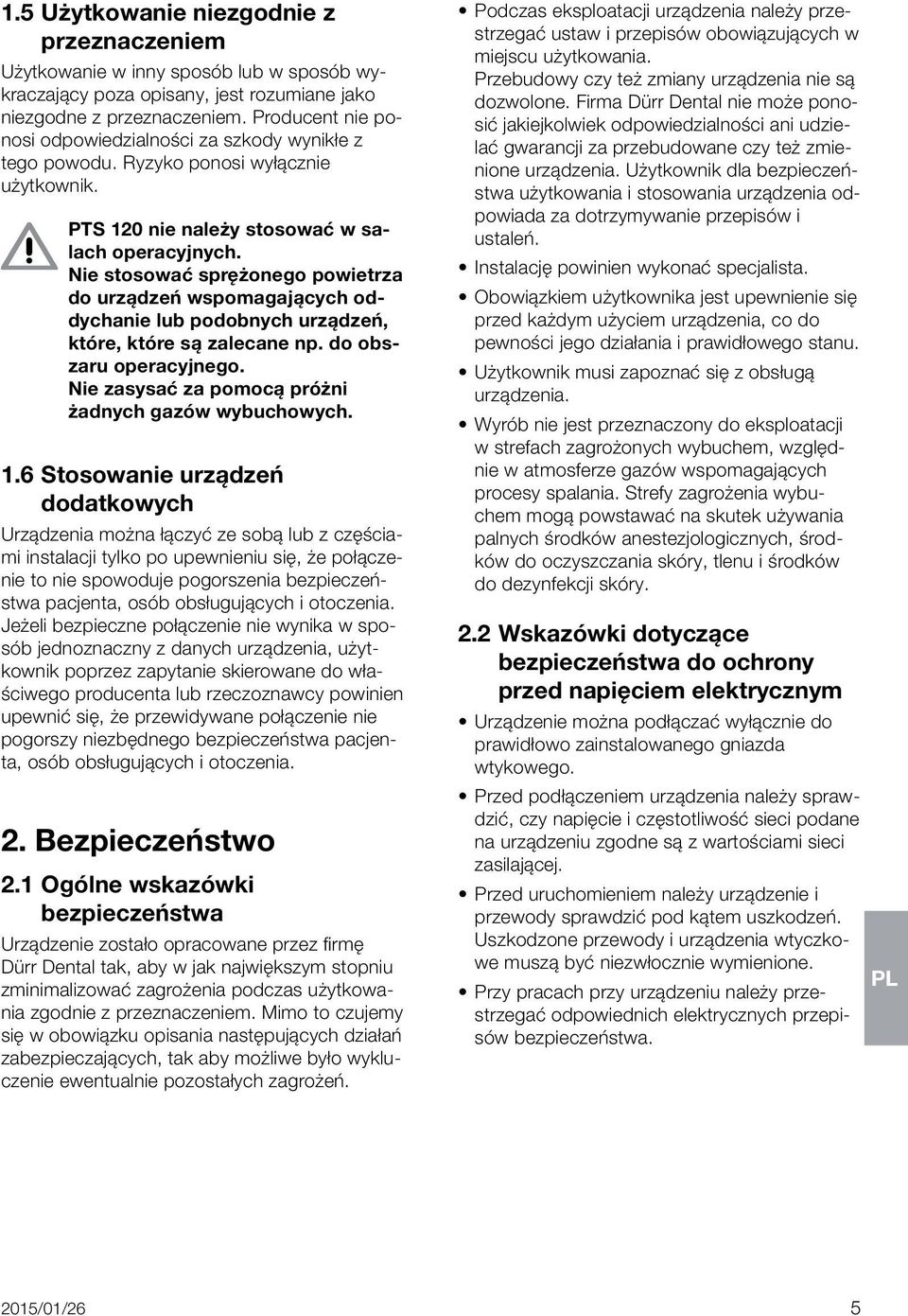 Nie stosować sprężonego powietrza do urządzeń wspomagających oddychanie lub podobnych urządzeń, które, które są zalecane np. do obszaru operacyjnego.
