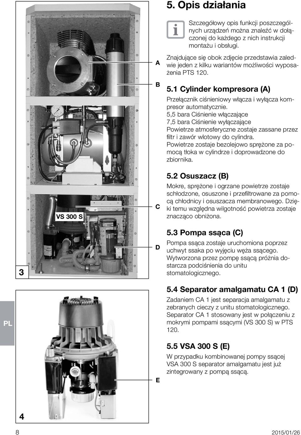 1 Cylinder kompresora (A) Przełącznik ciśnieniowy włącza i wyłącza kompresor automatycznie.