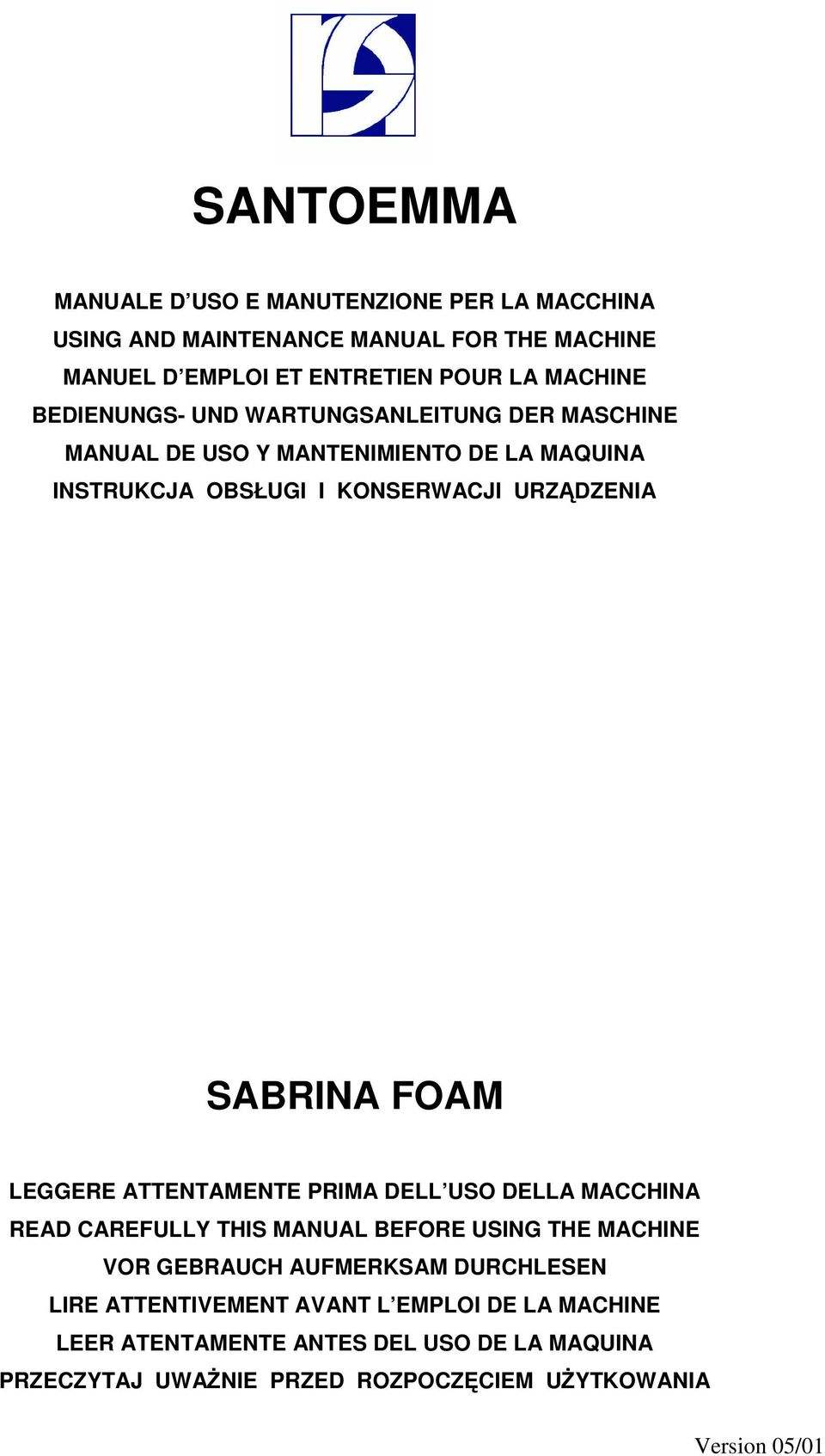 FOAM LEGGERE ATTENTAMENTE PRIMA DELL USO DELLA MACCHINA READ CAREFULLY THIS MANUAL BEFORE USING THE MACHINE VOR GEBRAUCH AUFMERKSAM DURCHLESEN