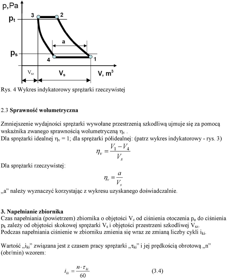 Dla sprężarki idealnej η v = 1; dla sprężarki półidealnej: (patrz wykres indykatorowy - rys.