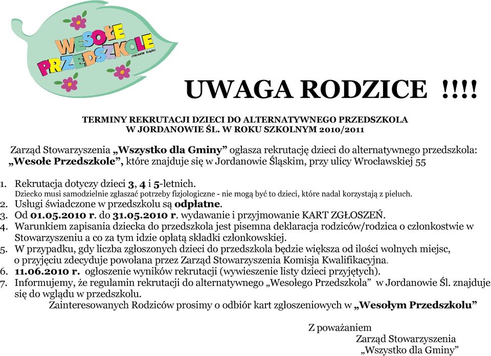 Wrocławskiej 55 1. Rekrutacja dotyczy dzieci 3, 4 i 5-letnich. Dziecko musi samodzielnie zgłaszać potrzeby fizjologiczne - nie mogą być to dzieci, które nadal korzystają z pieluch. 2.