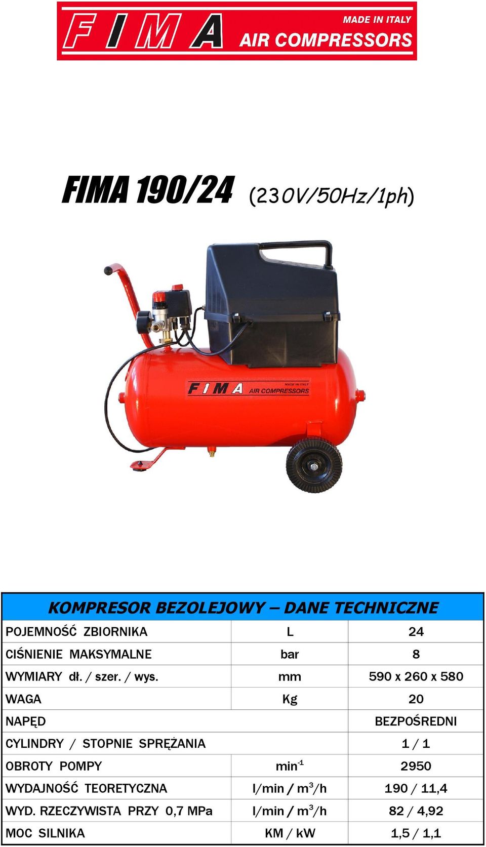 mm 590 x 260 x 580 WAGA Kg 20 BEZPOŚREDNI CYLINDRY / STOPNIE SPRĘŻANIA 1 / 1 OBROTY POMPY min