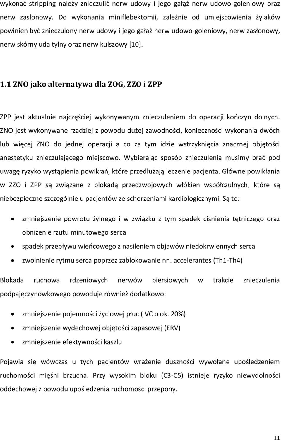 1.1 ZNO jako alternatywa dla ZOG, ZZO i ZPP ZPP jest aktualnie najczęściej wykonywanym znieczuleniem do operacji kończyn dolnych.