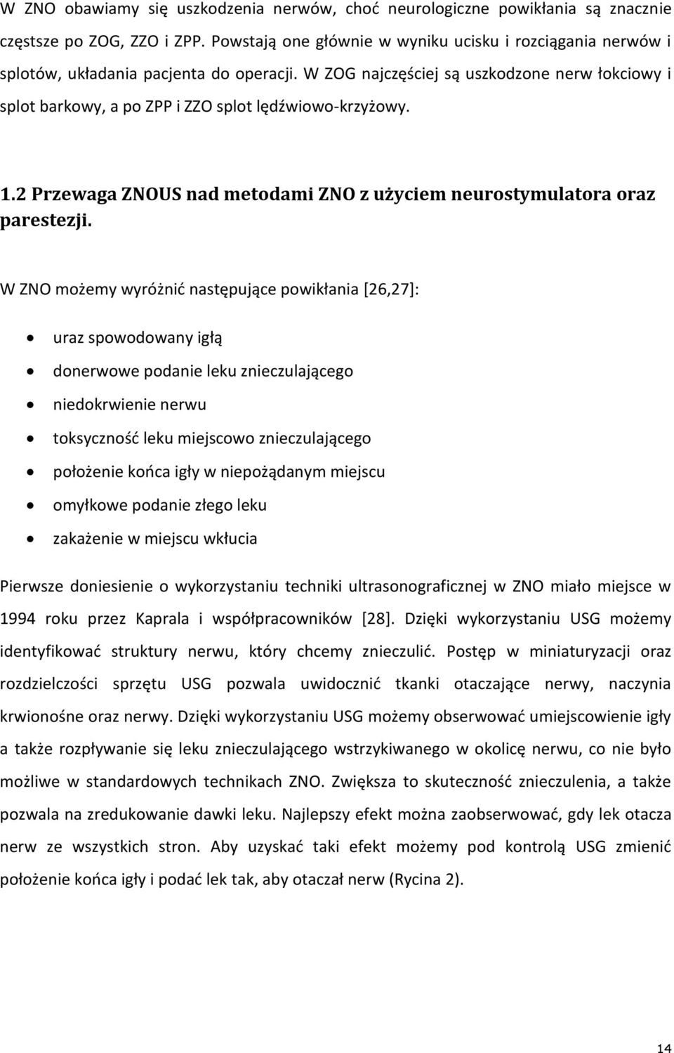 W ZOG najczęściej są uszkodzone nerw łokciowy i splot barkowy, a po ZPP i ZZO splot lędźwiowo-krzyżowy. 1.2 Przewaga ZNOUS nad metodami ZNO z użyciem neurostymulatora oraz parestezji.