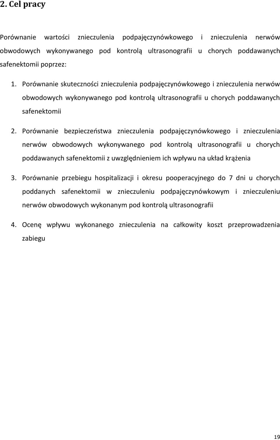 Porównanie bezpieczeństwa znieczulenia podpajęczynówkowego i znieczulenia nerwów obwodowych wykonywanego pod kontrolą ultrasonografii u chorych poddawanych safenektomii z uwzględnieniem ich wpływu na