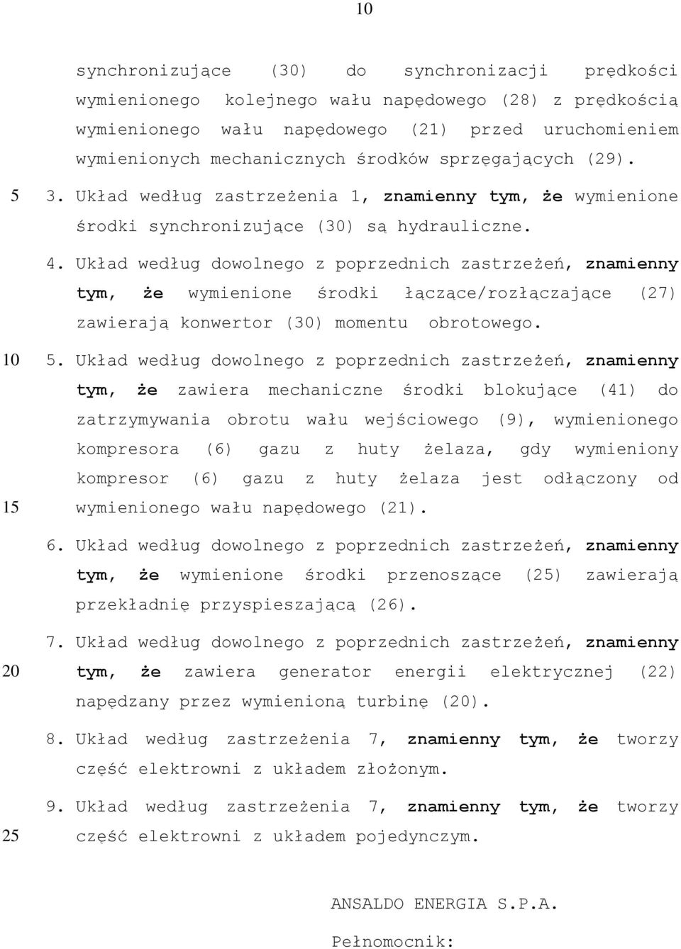 Układ według dowolnego z poprzednich zastrzeżeń, znamienny tym, że wymienione środki łączące/rozłączające (27) zawierają konwertor () momentu obrotowego. 1.