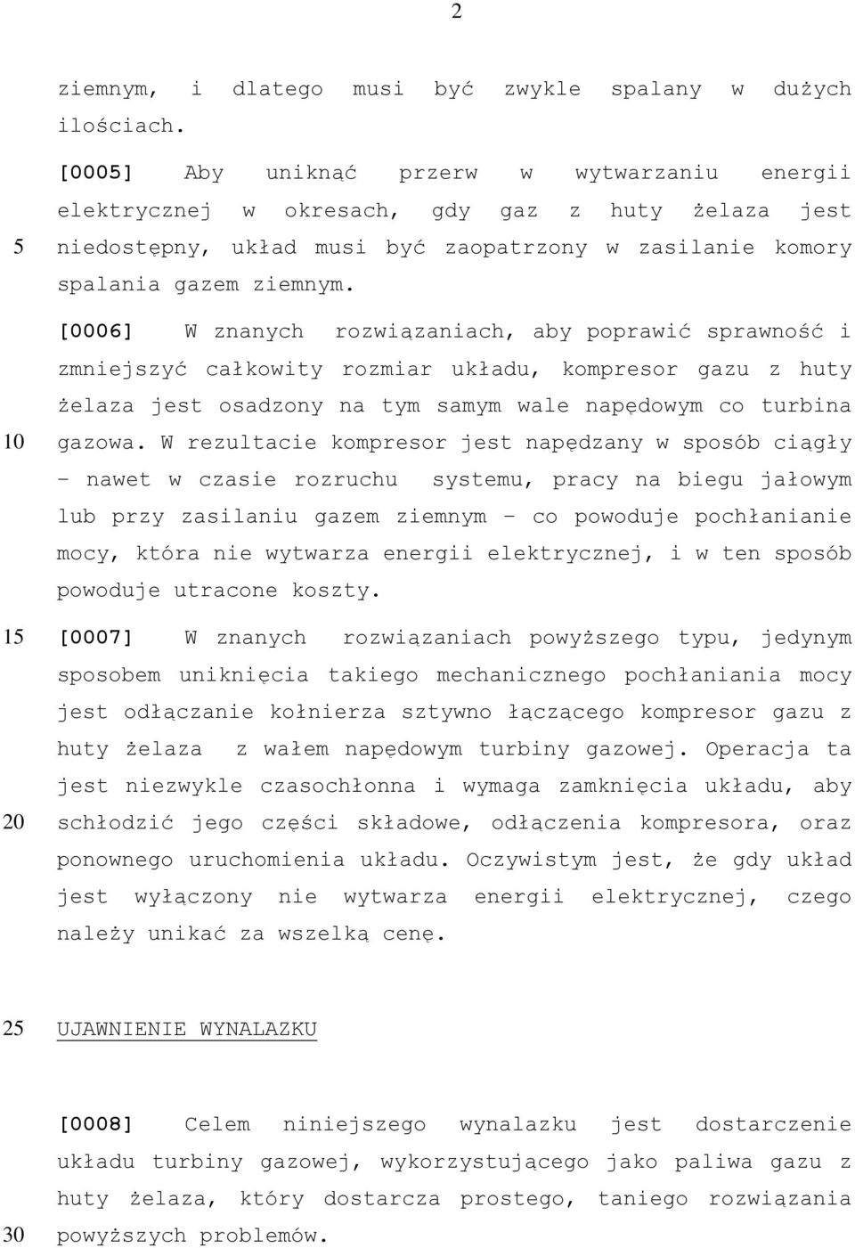 [0006] W znanych rozwiązaniach, aby poprawić sprawność i zmniejszyć całkowity rozmiar układu, kompresor gazu z huty żelaza jest osadzony na tym samym wale napędowym co turbina gazowa.