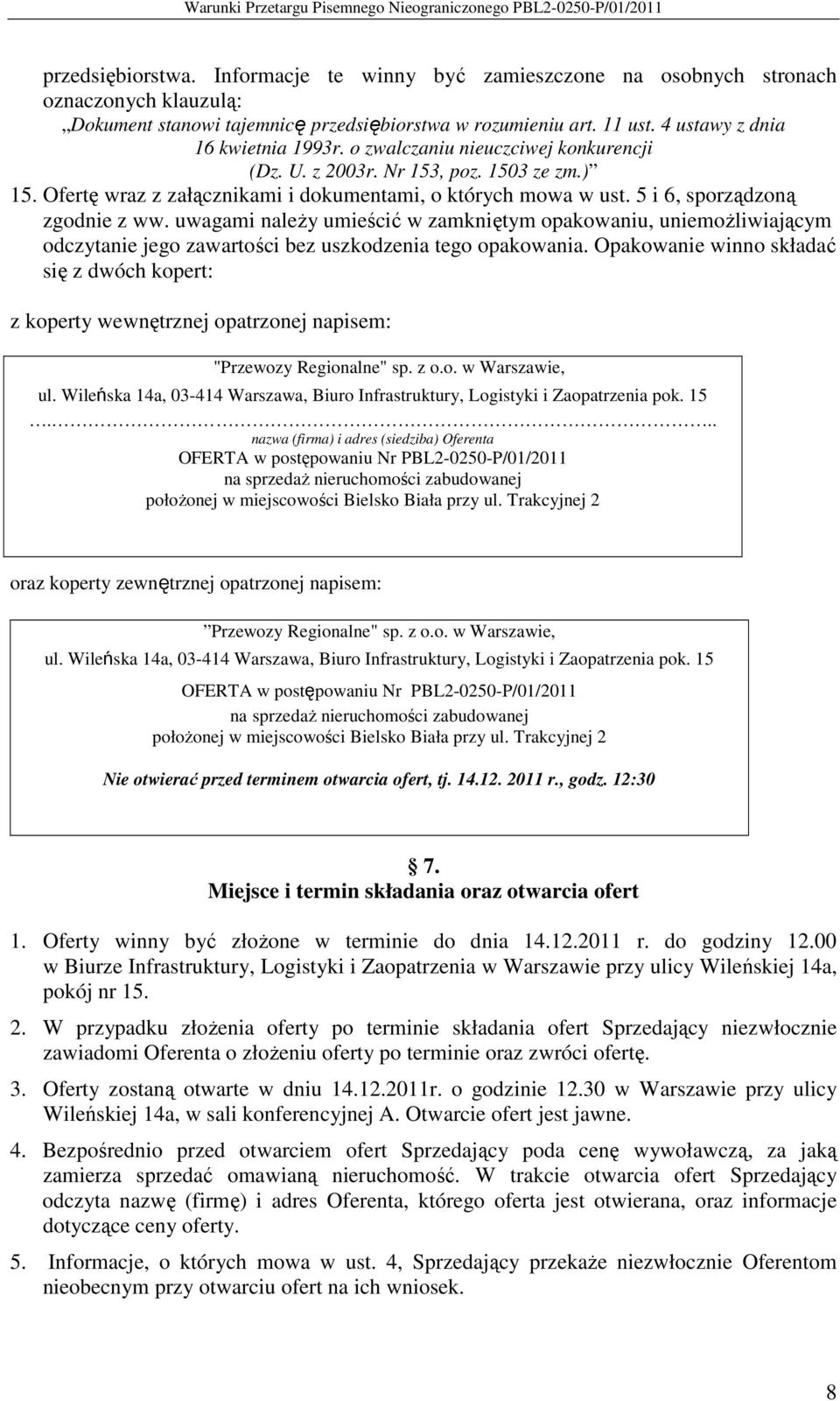 5 i 6, sporządzoną zgodnie z ww. uwagami naleŝy umieścić w zamkniętym opakowaniu, uniemoŝliwiającym odczytanie jego zawartości bez uszkodzenia tego opakowania.