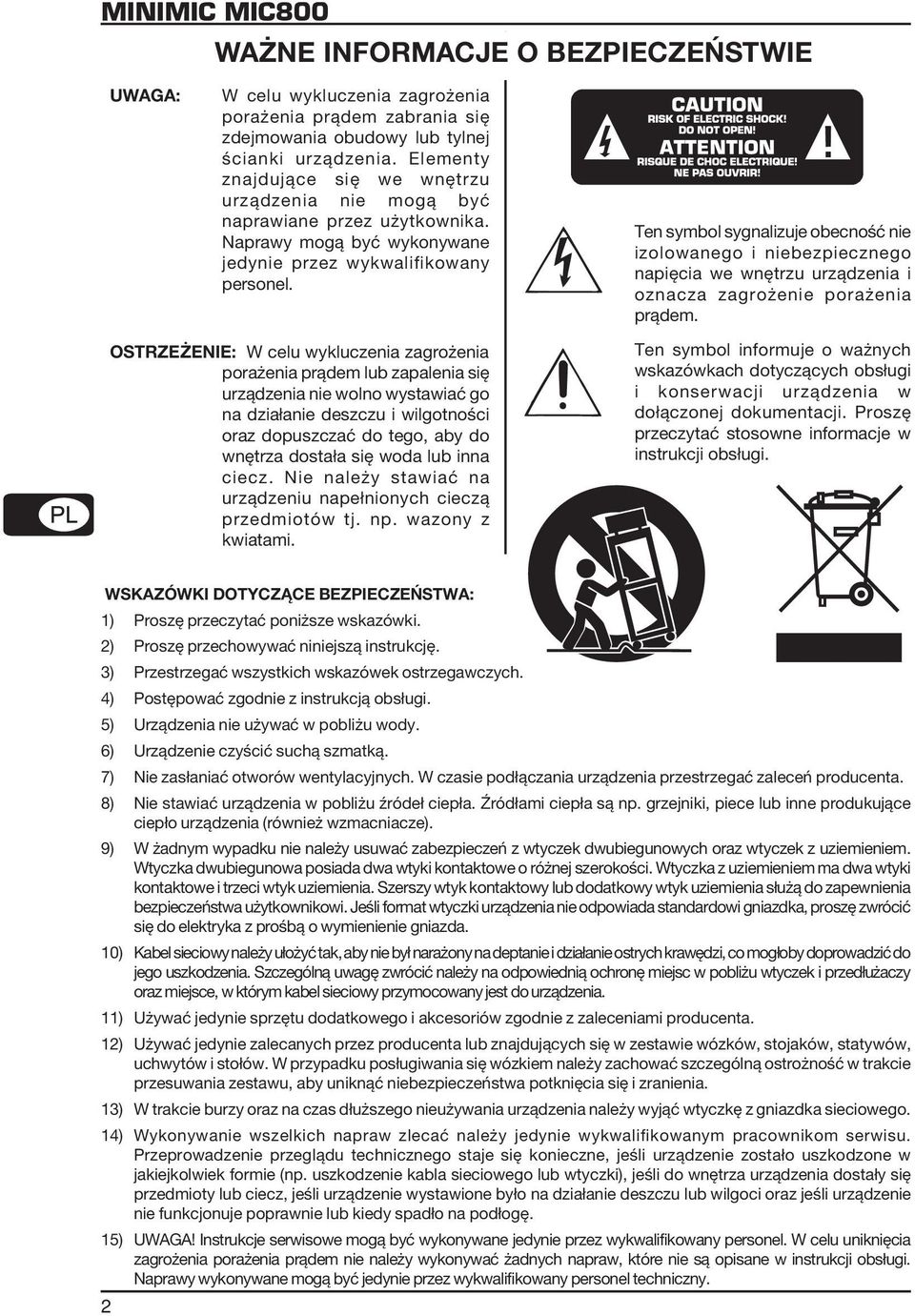 Ten symbol sygnalizuje obecność nie izolowanego i niebezpiecznego napięcia we wnętrzu urządzenia i oznacza zagrożenie porażenia prądem.