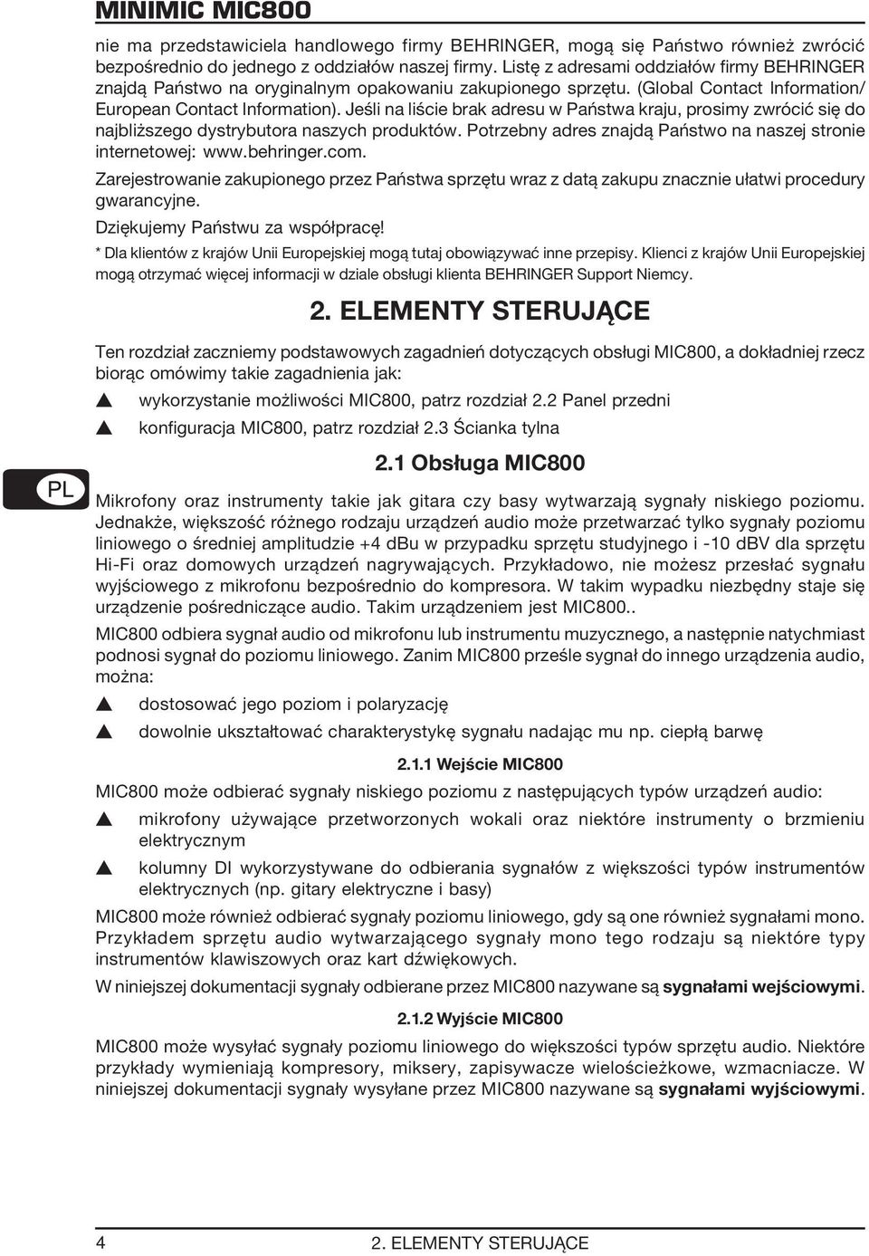 Jeśli na liście brak adresu w Państwa kraju, prosimy zwrócić się do najbliższego dystrybutora naszych produktów. Potrzebny adres znajdą Państwo na naszej stronie internetowej: www.behringer.com.