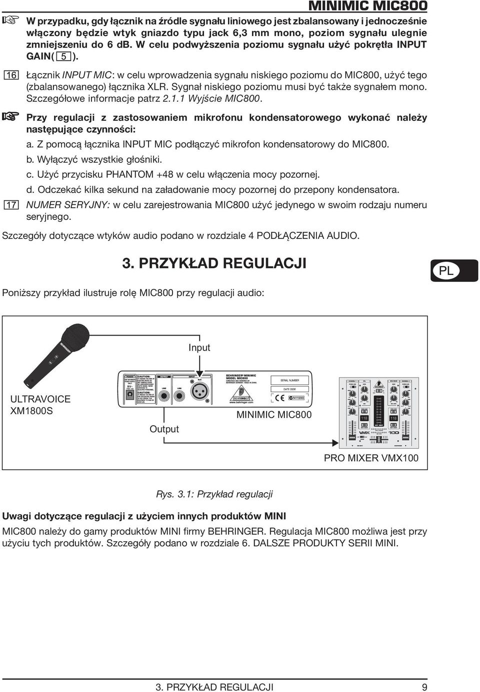 Sygnał niskiego poziomu musi być także sygnałem mono. Szczegółowe informacje patrz 2.1.1 Wyjście MIC800.