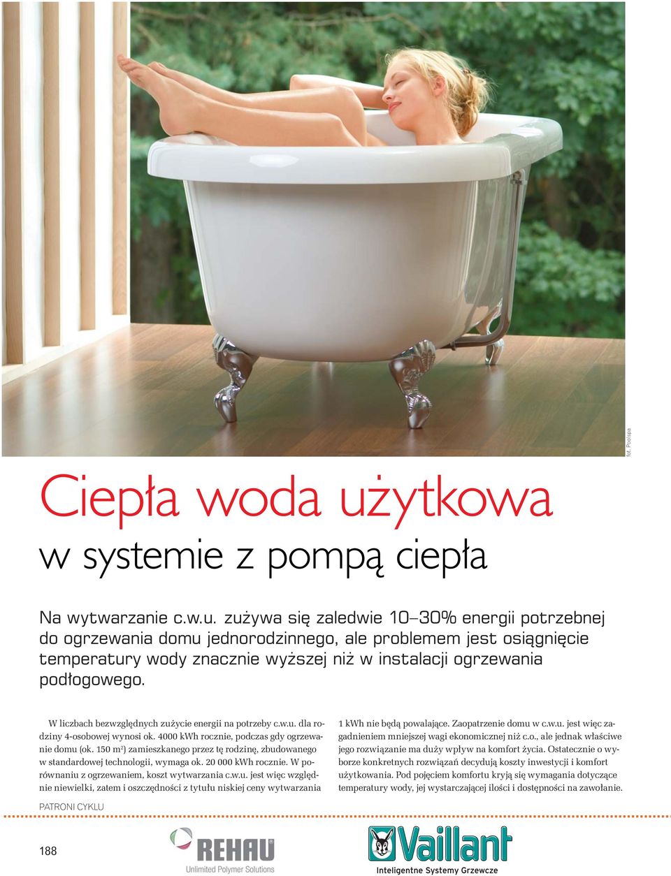 zu ywa si zaledwie 10 30% energii potrzebnej do ogrzewania domu jednorodzinnego, ale problemem jest osi gni cie temperatury wody znacznie wy szej ni w instalacji ogrzewania pod ogowego.