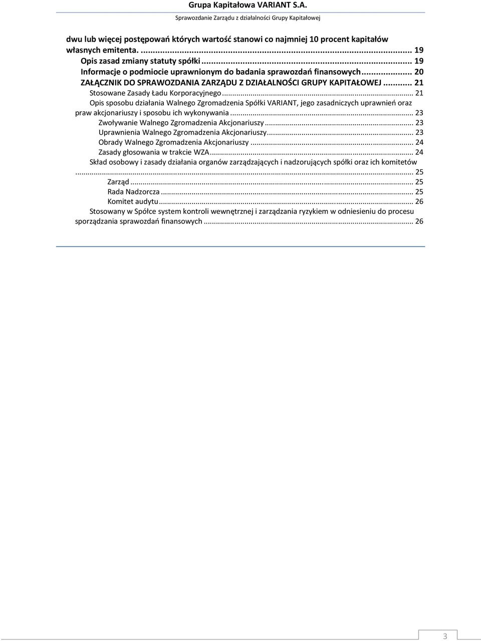 .. 21 Opis sposobu działania Walnego Zgromadzenia Spółki VARIANT, jego zasadniczych uprawnień oraz praw akcjonariuszy i sposobu ich wykonywania... 23 Zwoływanie Walnego Zgromadzenia Akcjonariuszy.