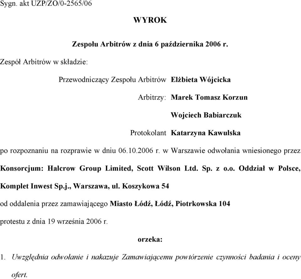 rozpoznaniu na rozprawie w dniu 06.10.2006 r. w Warszawie odwołania wniesionego przez Konsorcjum: Halcrow Group Limited, Scott Wilson Ltd. Sp. z o.o. Oddział w Polsce, Komplet Inwest Sp.