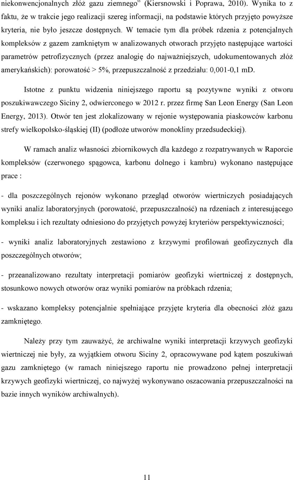 W temacie tym dla próbek rdzenia z potencjalnych kompleksów z gazem zamkniętym w analizowanych otworach przyjęto następujące wartości parametrów petrofizycznych (przez analogię do najważniejszych,