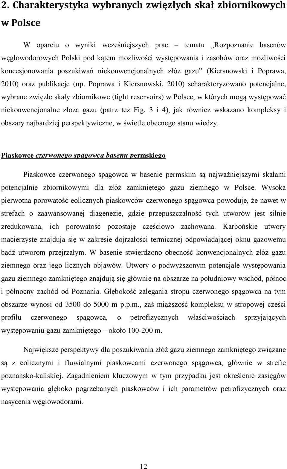 Poprawa i Kiersnowski, 2010) scharakteryzowano potencjalne, wybrane zwięzłe skały zbiornikowe (tight reservoirs) w Polsce, w których mogą występować niekonwencjonalne złoża gazu (patrz też Fig.