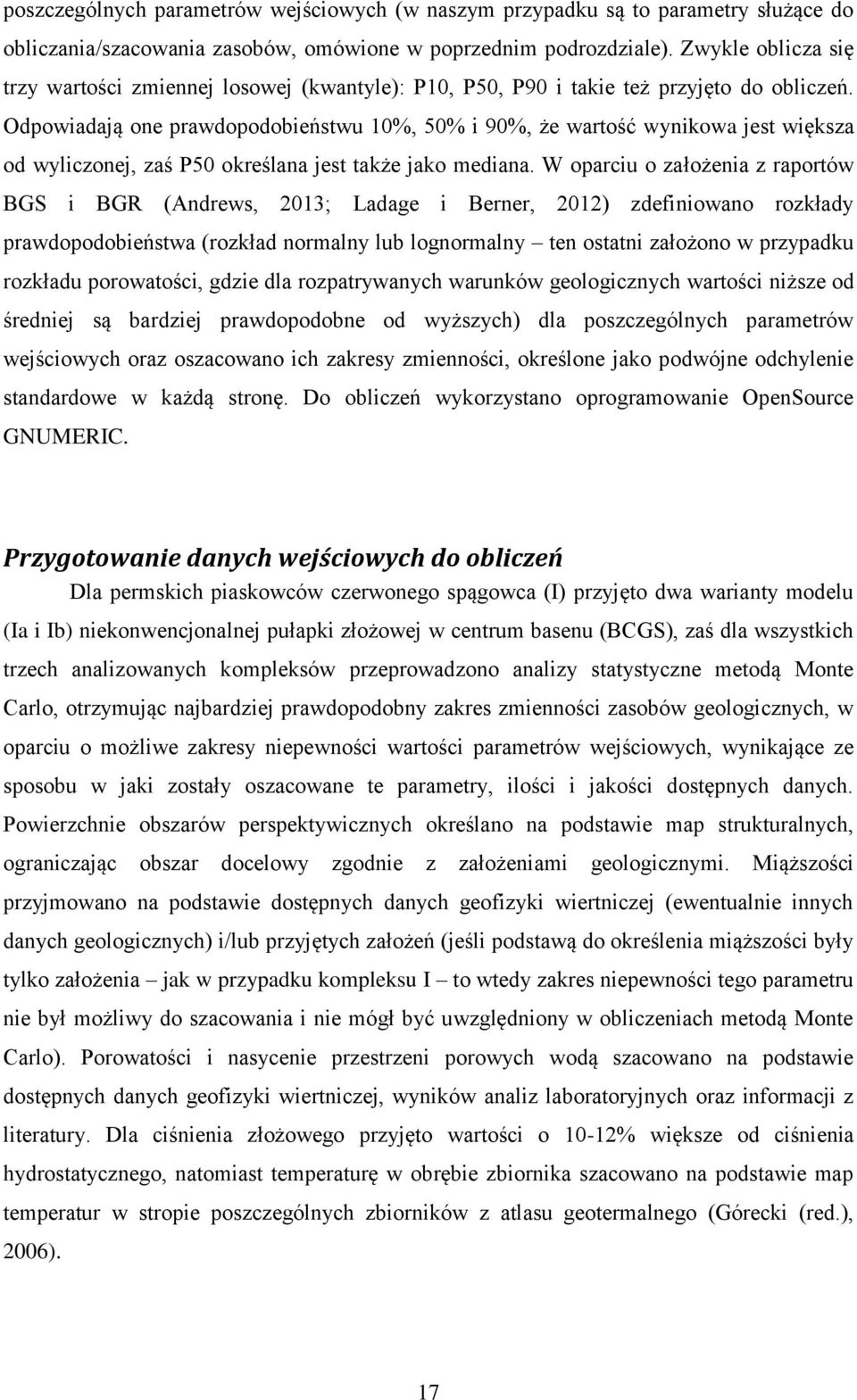 Odpowiadają one prawdopodobieństwu 10%, 50% i 90%, że wartość wynikowa jest większa od wyliczonej, zaś P50 określana jest także jako mediana.