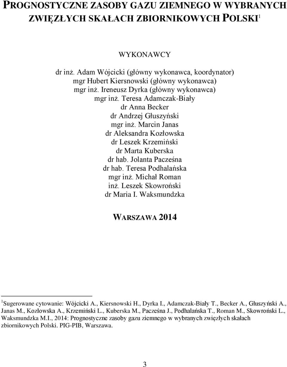 Teresa Adamczak-Biały dr Anna Becker dr Andrzej Głuszyński mgr inż. Marcin Janas dr Aleksandra Kozłowska dr Leszek Krzemiński dr Marta Kuberska dr hab. Jolanta Pacześna dr hab.