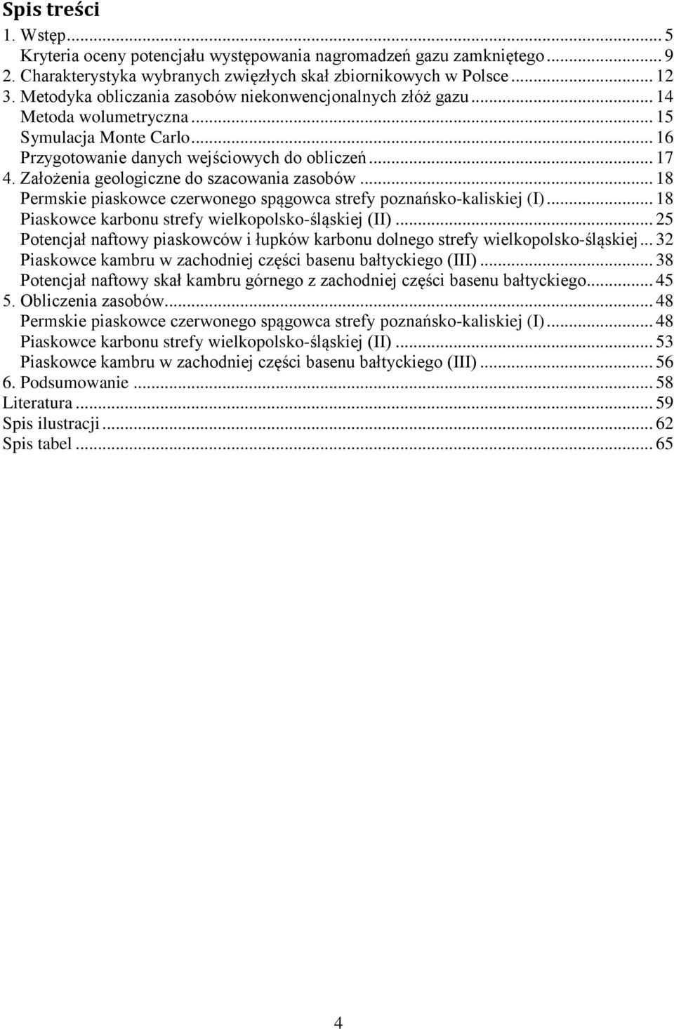Założenia geologiczne do szacowania zasobów... 18 Permskie piaskowce czerwonego spągowca strefy poznańsko-kaliskiej (I)... 18 Piaskowce karbonu strefy wielkopolsko-śląskiej (II).