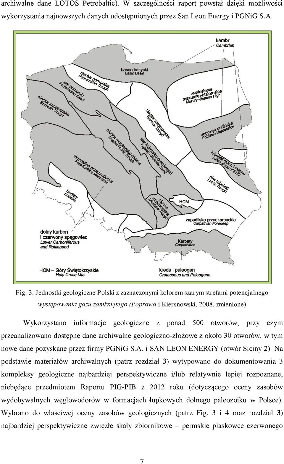 500 otworów, przy czym przeanalizowano dostępne dane archiwalne geologiczno-złożowe z około 30 otworów, w tym nowe dane pozyskane przez firmy PGNiG S.A. i SAN LEON ENERGY (otwór Siciny 2).