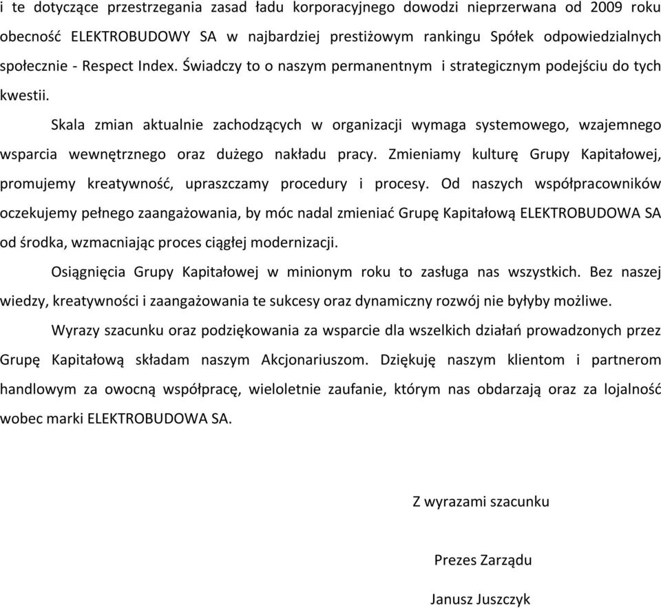 Skala zmian aktualnie zachodzących w organizacji wymaga systemowego, wzajemnego wsparcia wewnętrznego oraz dużego nakładu pracy.