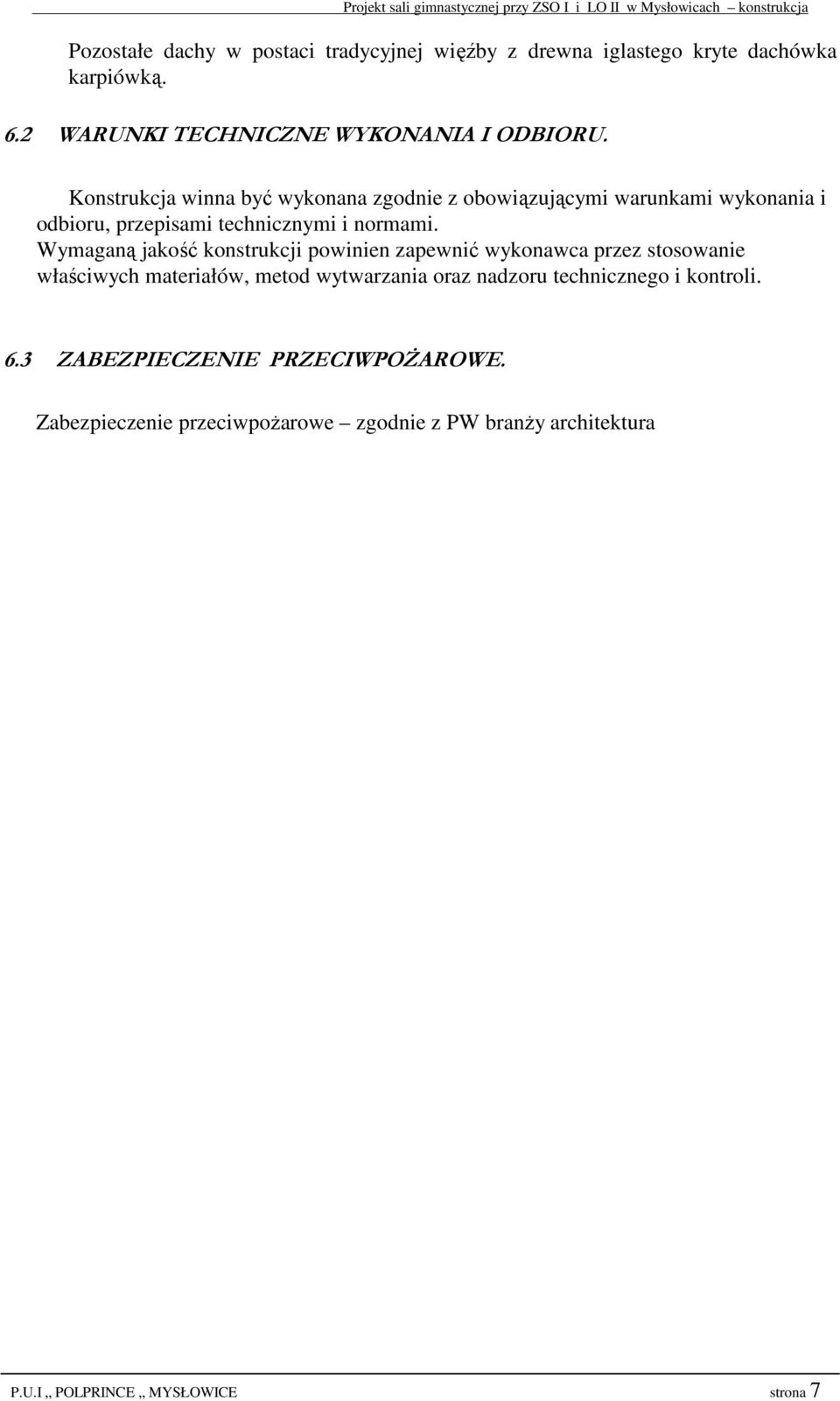 Wymaganą jakość konstrukcji powinien zapewnić wykonawca przez stosowanie właściwych materiałów, metod wytwarzania oraz nadzoru