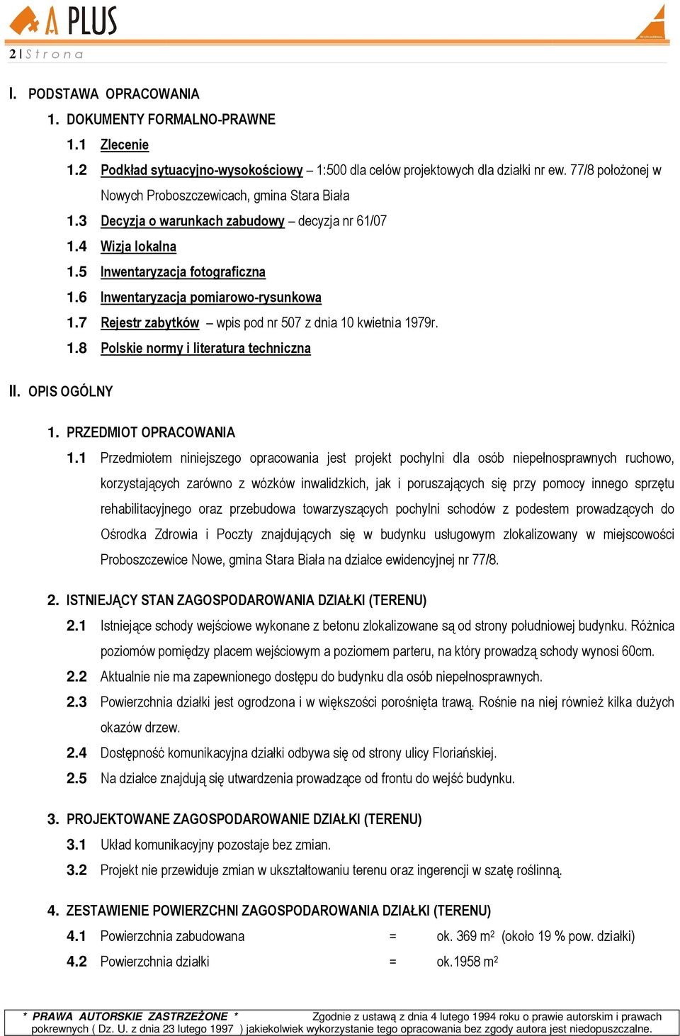 6 Inwentaryzacja pomiarowo-rysunkowa 1.7 Rejestr zabytków wpis pod nr 507 z dnia 10 kwietnia 1979r. 1.8 Polskie normy i literatura techniczna II. OPIS OGÓLNY 1. PRZEDMIOT OPRACOWANIA 1.