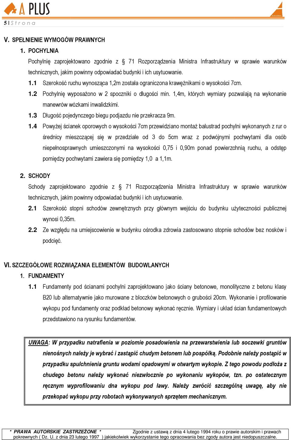 1 Szerokość ruchu wynosząca 1,2m została ograniczona krawęŝnikami o wysokości 7cm. 1.2 Pochylnię wyposaŝono w 2 spoczniki o długości min.