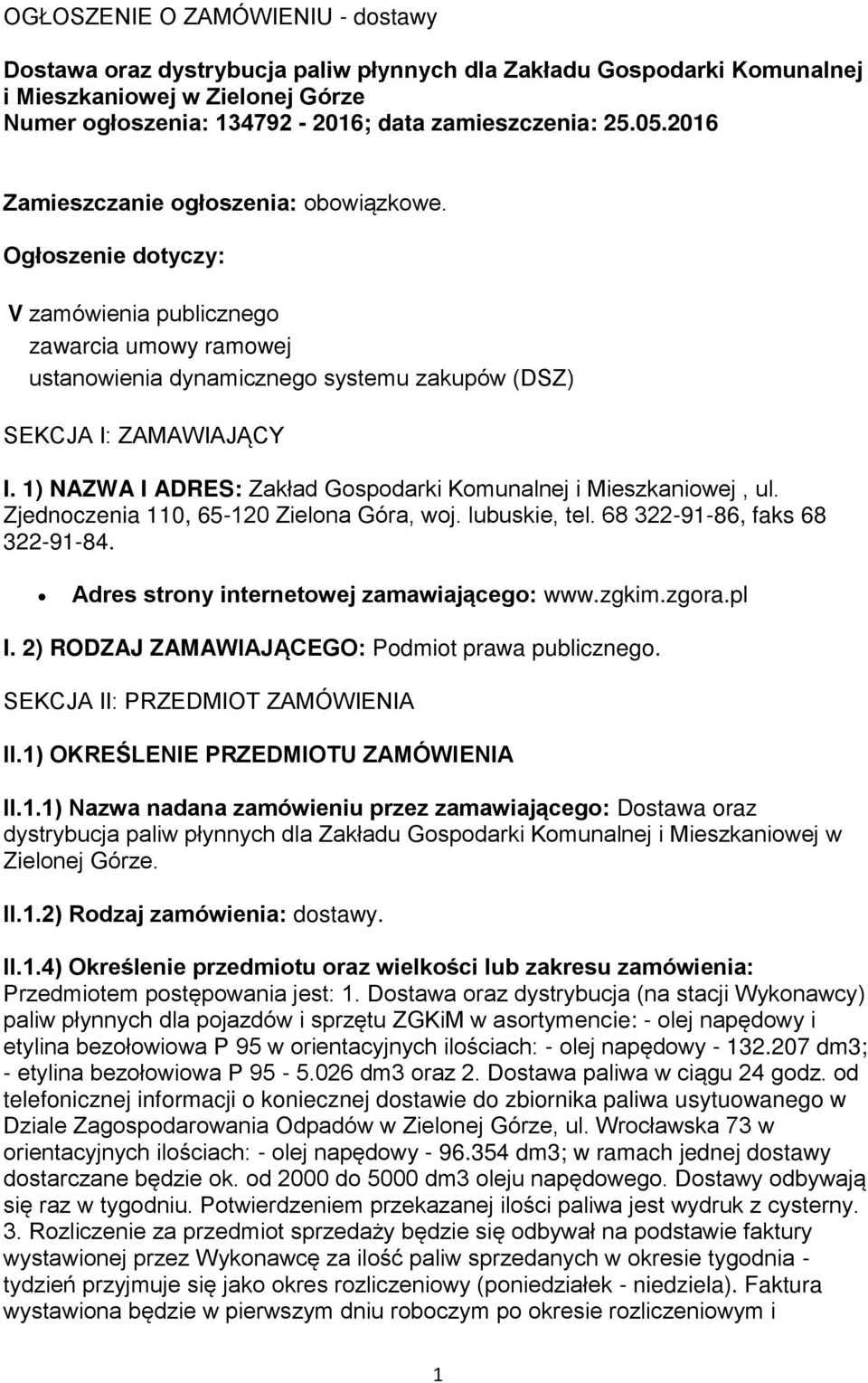 1) NAZWA I ADRES: Zakład Gospodarki Komunalnej i Mieszkaniowej, ul. Zjednoczenia 110, 65-120 Zielona Góra, woj. lubuskie, tel. 68 322-91-86, faks 68 322-91-84.