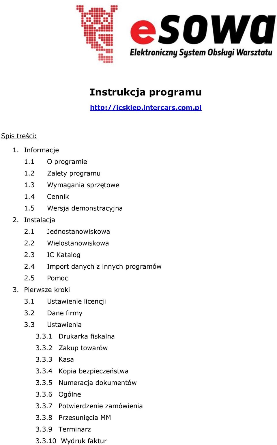 4 Import danych z innych programów 2.5 Pomoc 3. Pierwsze kroki 3.1 Ustawienie licencji 3.2 Dane firmy 3.3 Ustawienia 3.3.1 Drukarka fiskalna 3.3.2 Zakup towarów 3.