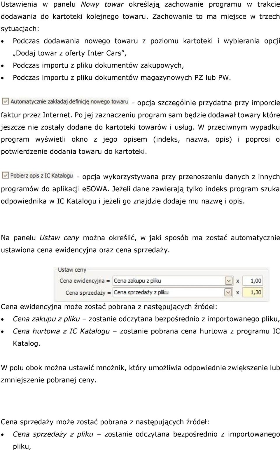 Podczas importu z pliku dokumentów magazynowych PZ lub PW. - opcja szczególnie przydatna przy imporcie faktur przez Internet.