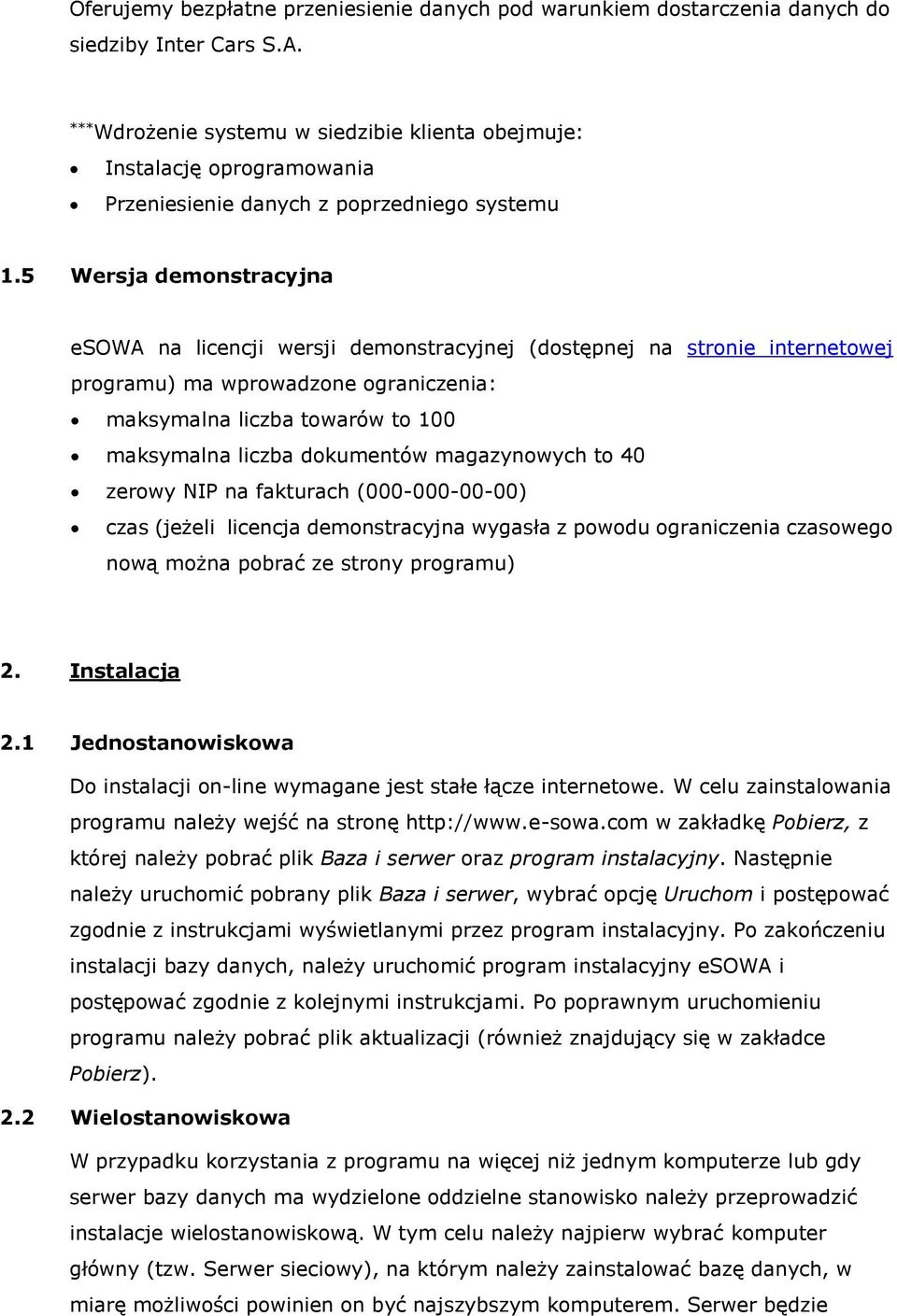 5 Wersja demonstracyjna esowa na licencji wersji demonstracyjnej (dostępnej na stronie internetowej programu) ma wprowadzone ograniczenia: maksymalna liczba towarów to 100 maksymalna liczba