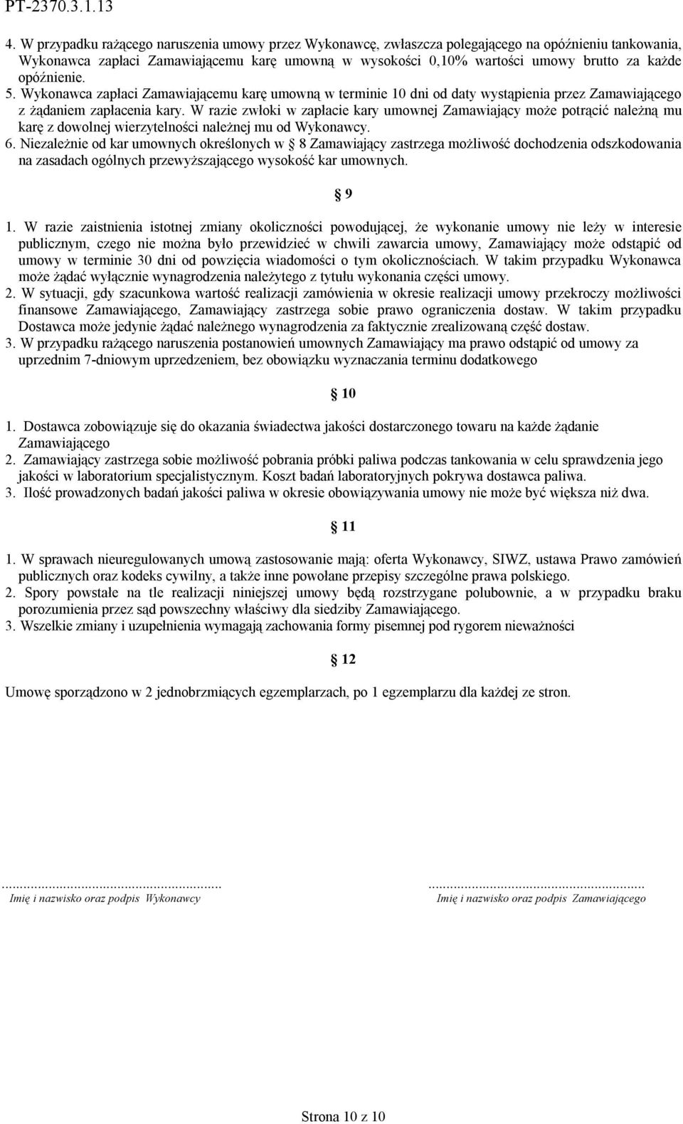 W razie zwłoki w zapłacie kary umownej Zamawiający może potrącić należną mu karę z dowolnej wierzytelności należnej mu od Wykonawcy. 6.