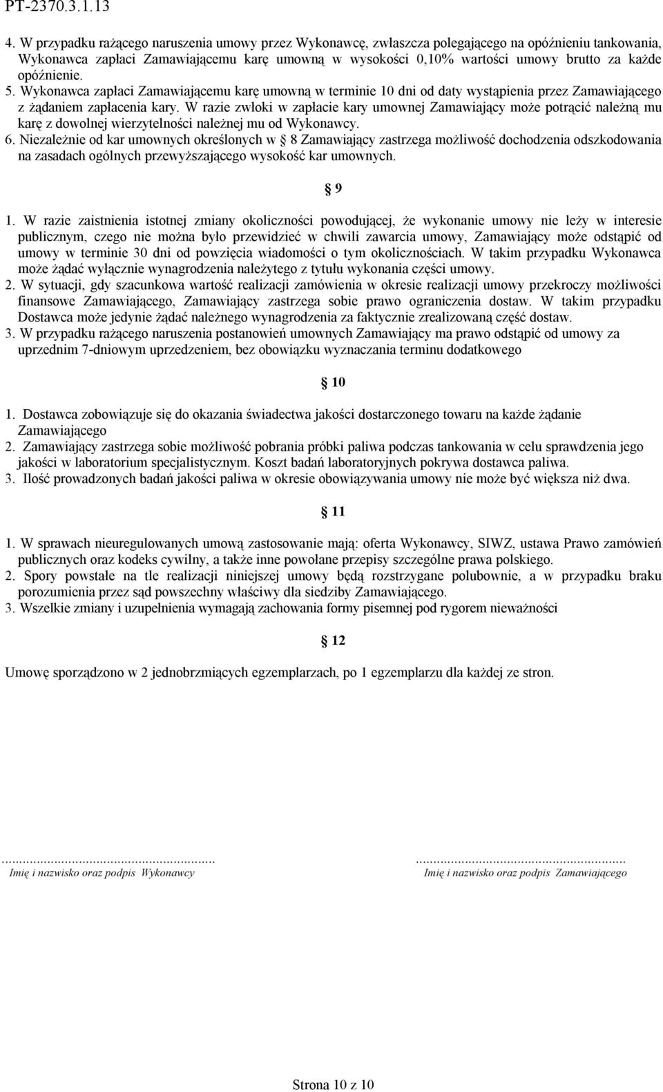 W razie zwłoki w zapłacie kary umownej Zamawiający może potrącić należną mu karę z dowolnej wierzytelności należnej mu od Wykonawcy. 6.